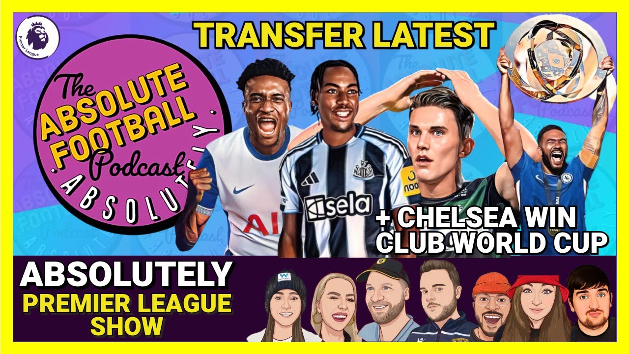 Absolutely Premier League Show | Transfer Latest & Chelsea CWC Win