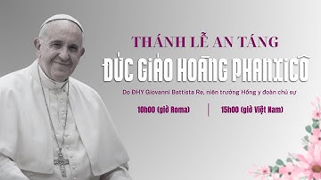🔴TIẾP SÓNG : THÁNH LỄ AN TÁNG ĐỨC GIÁO HOÀNG PHANXICÔ | 15H00 (GIỜ VIỆT NAM)