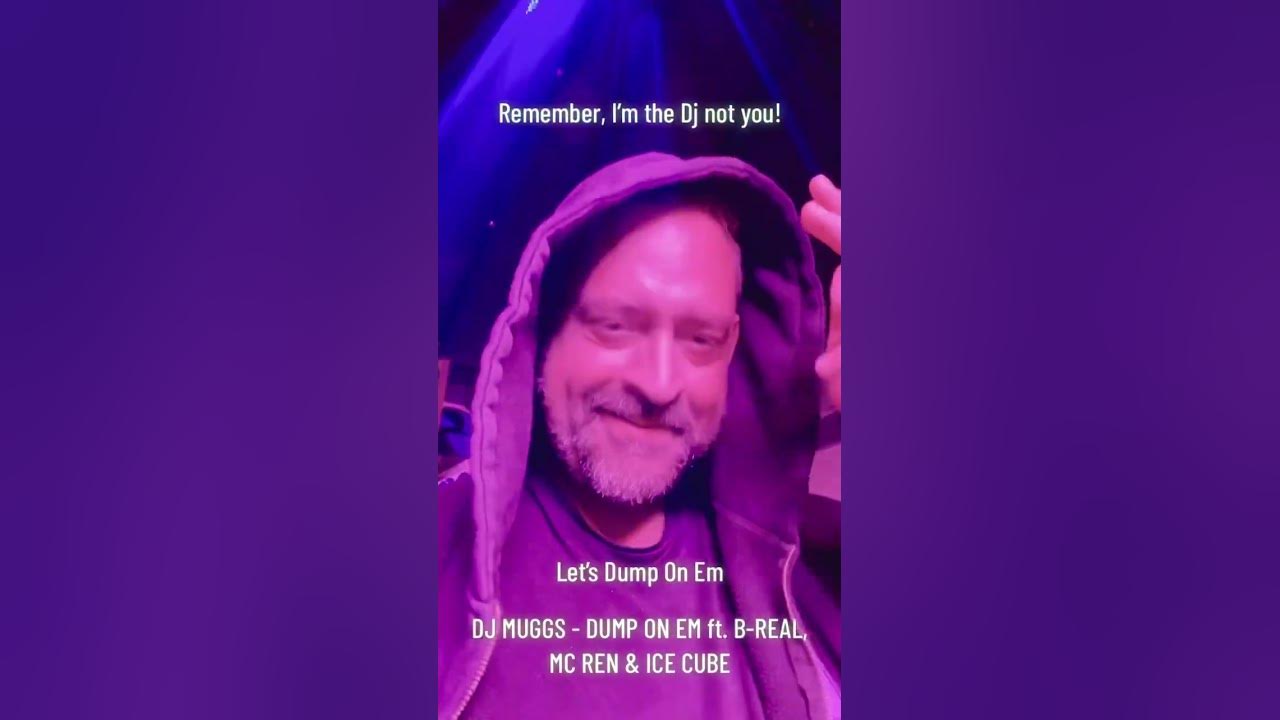 Sorry I’m the Dj not you. DUMP ON EM ft. B-real, MC Ren & Ice Cube.