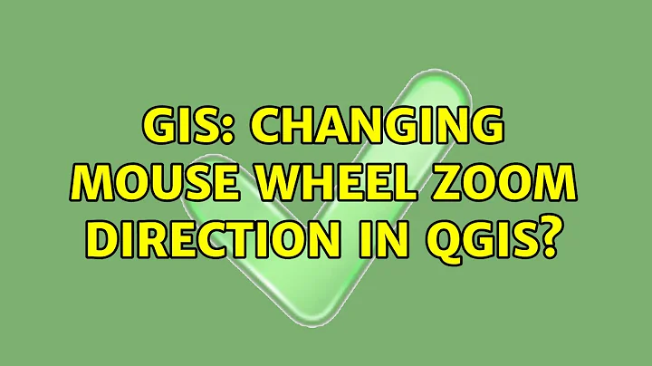 GIS: Changing Mouse Wheel zoom direction in QGIS? (2 Solutions!!)