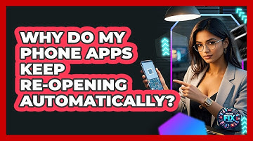 Why Do My Phone Apps Keep Re-opening Automatically? - Phone Fix and Features