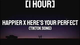 Happier x Here's Your Perfect (Tiktok Song) [1 HOUR]