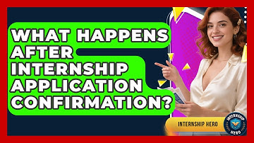 What Happens After Internship Application Confirmation? - Internship Hero