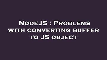 NodeJS : Problems with converting buffer to JS object