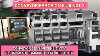 How to send conveyor sensor sensitivity command in fuji NXT Conveyor error is coming again and again System Hub