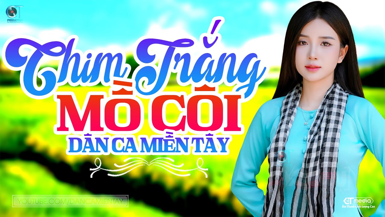 Chim Trắng Mồ Côi - LK Dân Ca Miền Tây 2025, Nhạc Trữ Tình Quê Hương Chọn Lọc - Dân Ca Miền Tây