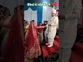 Bhai ki shadi ✨️ ❤️