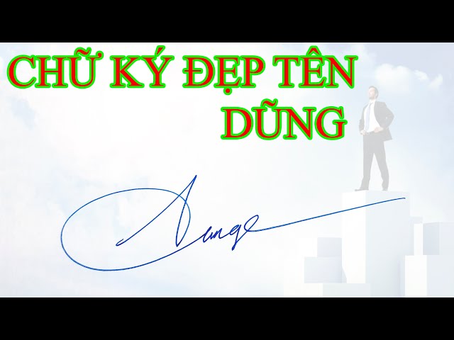 Hướng dẫn tự thiết kế chữ ký tên Dũng hợp phong thủy
