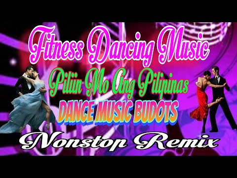 PILIIN MO ANG PILIPINAS//NONSTOP TODO SAYAWAN//DANCING FITNESS MUSIC#dancebudotsremix