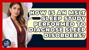 How Is An MSLT Sleep Study Performed To Diagnose Sleep Disorders? - Sleep Apnea Support Network