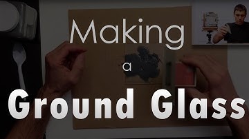 Making a Ground Glass for a View Camera - It