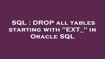 SQL : DROP all tables starting with "EXT_" in Oracle SQL