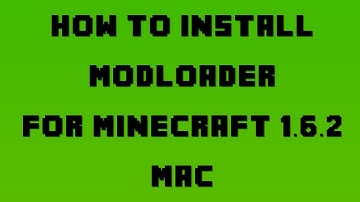 How to Install Modloader for Minecraft 1.6.2 (Mac OSX 10.7.3+)