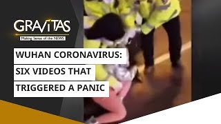 Gravitas: Wuhan Coronavirus: Six videos that triggered a panic