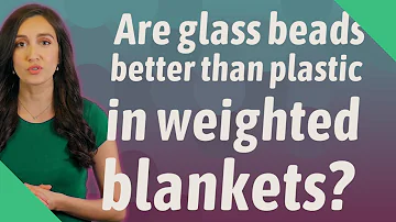 Are glass beads in weighted blankets safe?