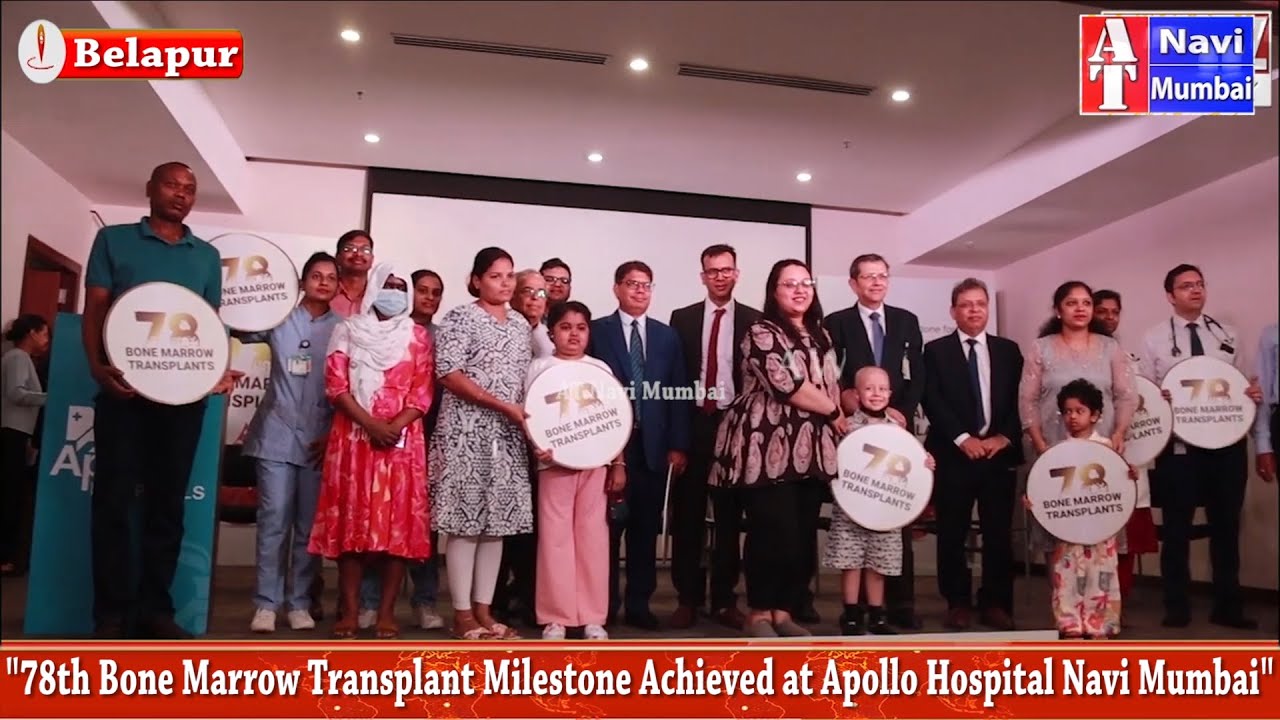"78th Bone Marrow Transplant Milestone Achieved at Apollo Hospital Navi ...