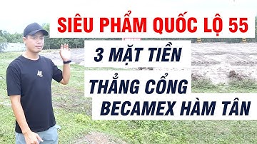 Bất Động Sản Bình Thuận | Siêu Phẩm Quốc Lộ 55, 3 Mặt Tiền & Nhìn Thẳng Cổng Becamex Hàm Tân