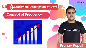 Statistical Description of Data L5 | Concept of Frequency | Unacademy CA Foundation  | Pranav Popat