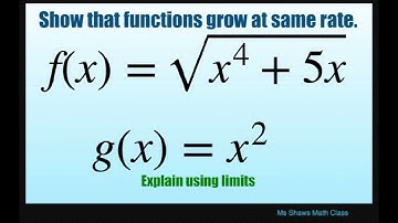Show that functions grow at the same rate, f(x) = sqrt(x^4 +5x) and g(x) = x^2. Show using limits