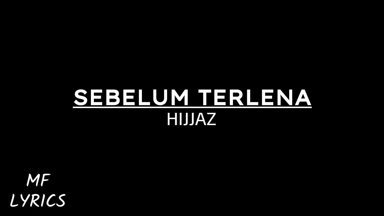 Hijjaz - Sebelum Terlena (Lirik) - YouTube