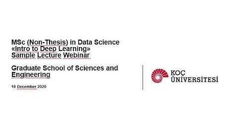 MSc Data Science Sample Lecture "Intro to Deep Learning" webinar - Koç University