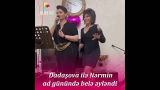 Dadaşova ilə Nərmin ad günündə belə əyləndi