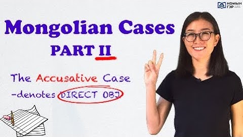 MONGOLIAN CASES: Part TWO (Dative, Accusative, Ablative)