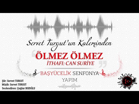 ÖLMEZ ÖLMEZ / İTHAFI: CAN SURİYE - BAŞYÜCELİK SENFONYA