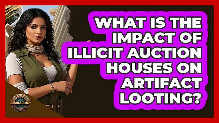 What Is The Impact Of Illicit Auction Houses On Artifact Looting? - Archaeology Quest
