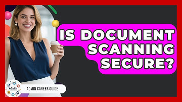 Is Document Scanning Secure? - Admin Career Guide