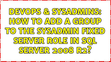 DevOps & SysAdmins: How to add a group to the sysadmin fixed server role in SQL Server 2008 R2?