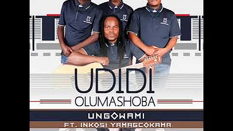UDIDI OLUMASHOBA ft Inkosi yamagcokama - Ungowami