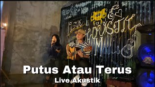 PUTUS ATAU TERUS - Judika Live Akustik cover Nanak Romansa ft Suci
