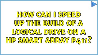 How can I speed up the build of a Logical Drive on a HP Smart Array P411? (3 Solutions!!) How can I speed up the build of a Logical Drive on a HP Smart Array P411? (3 Solutions!!)