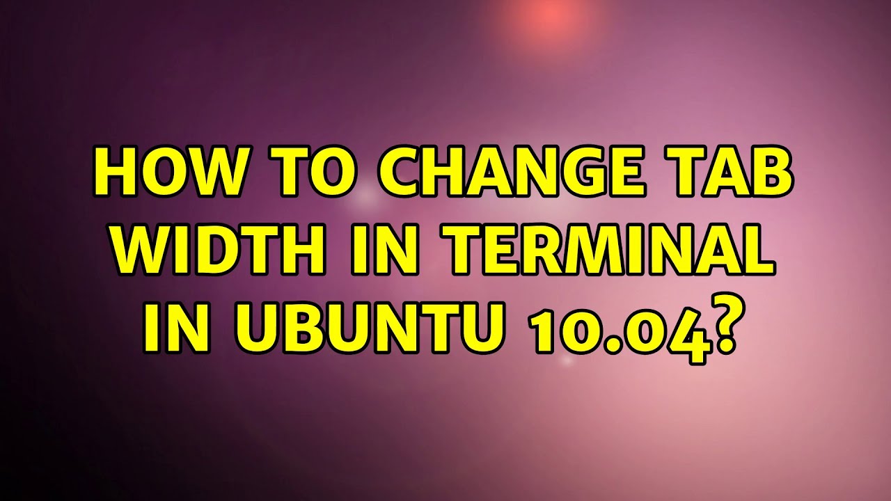 Ubuntu How To Change Tab Width In Terminal In Ubuntu 10 04 2 ubuntu-how-to-change-tab-width-in-terminal-in-ubuntu-10-04-2