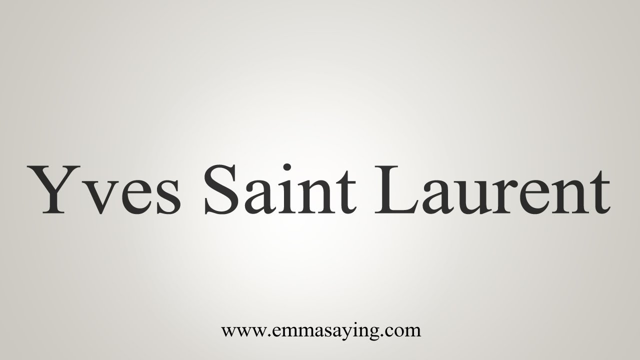 How to Pronounce Yves Saint Laurent In French (CORRECTLY) 