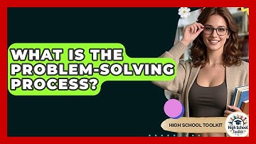 What Is The Problem-solving Process? - High School Toolkit