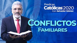 CONFLICTOS FAMILIARES  Salvador Gómez (Predica Católica 134)
