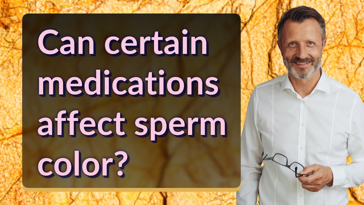 Can certain medications affect sperm color? YouTube