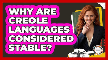 Why Are Creole Languages Considered Stable? - Anthropology Insights