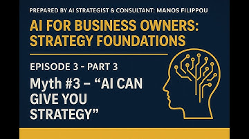 EPISODE 3 - PART 3: Myth #3 – “AI Can Give You Strategy” | #aistrategy #businessstrategy #consulting