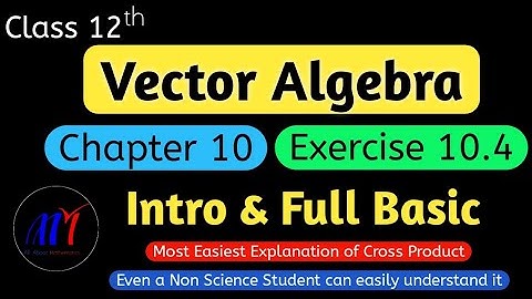 Chapter 10 Exercise 10.4 ( Intro & Full Basic )  Vector Algebra Class 12 Maths | NCERT Solutions