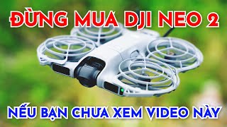 DJI NEO 2 flycam Mini mà siêu đa dụng, Test FULL từ A-Z tất cả chế độ bay