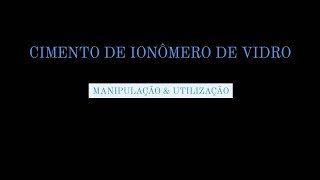 Cimento de Ionômero de Vidro: MANIPULAÇÃO E INSERÇÃO