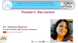 IIA's Founder's Day lecture by Dr. Archana Sharma on 10 August 2021, at 11:00 AM
