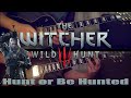 The Witcher 3: Wild Hunt - Hunt or Be Hunted but it's heavy metal (Guitar cover)