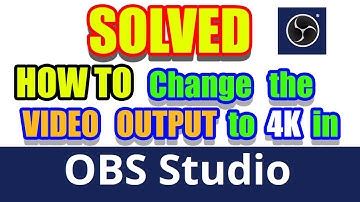 SOLVED: HOW TO Change Video Output to 4K in OBS STUDIO