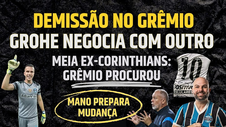 MEIA EX- CORINTHIANS PROCURADO | DEMISSÃO | GROHE NEGOCIA | MANO MUDA O GRÊMIO.