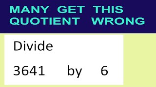 Divide 3641 By 6 Many Get This Quotient Wrong