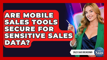 Are Mobile Sales Tools Secure For Sensitive Sales Data? - Sales Saas Breakdown